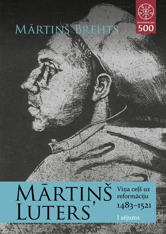 Mārtiņš Luters: Viņa ceļš uz Reformāciju (1483–1521), 1. sējums / M. Brehts.