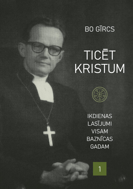 Ticēt Kristum: Ikdienas lasījumi visam baznīcas gadam. 1. daļa / B. Gīrcs