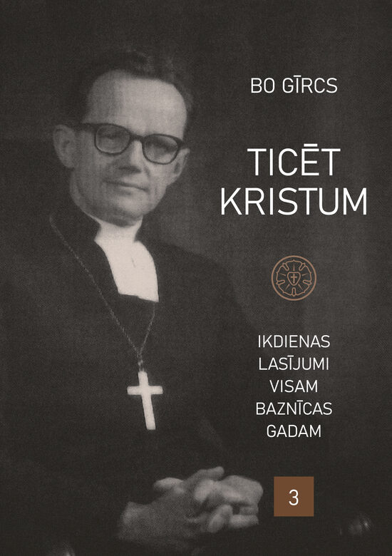 Ticēt Kristum: Ikdienas lasījumi visam baznīcas gadam. 3. daļa / B. Gīrcs