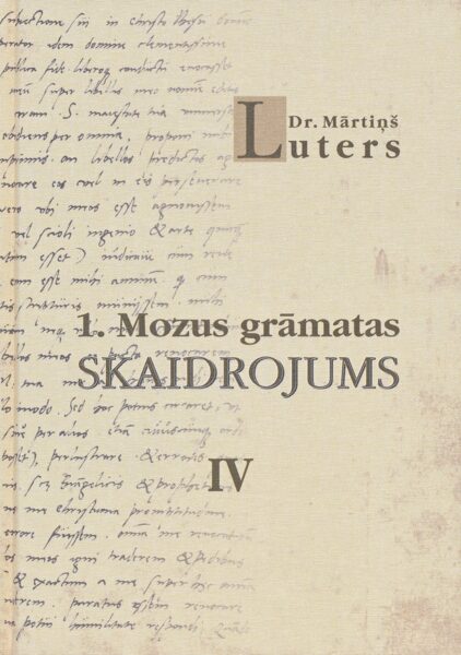 Dr. Mārtiņa Lutera pamatīgs un celsmīgs PIRMĀS MOZUS GRĀMATAS SKAIDROJUMS, 2.–5. SĒJUMI