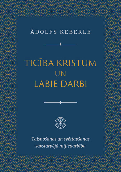 Ticība Kristum un labie darbi, Ā. Keberle