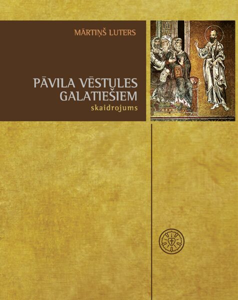 Pāvila vēstules Galatiešiem skaidrojums, 1535 / M. Luters