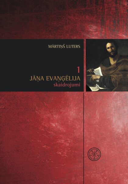 Jāņa evaņģēlija skaidrojumi, 1. sējums / M. Luters