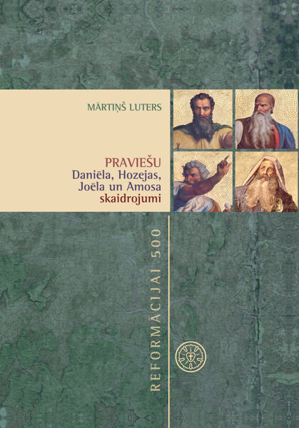 Praviešu Daniēla, Hozejas, Joēla un Amosa skaidrojumi / M. Luters