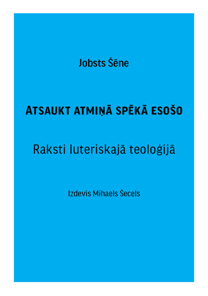 Atsaukt atmiņā spēkā esošo (Raksti luteriskajā teoloģijā)