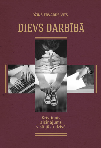 Dievs darbībā: kristīgais aicinājums visā jūsu dzīvē